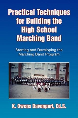 Kniha Practical Techniques for Building the High School Marching Band K Owens Ed S Davenport