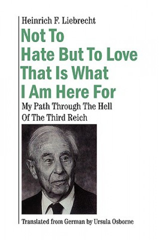 Livre Not To Hate But To Love That Is What I Am Here For Heinrich F Liebrecht