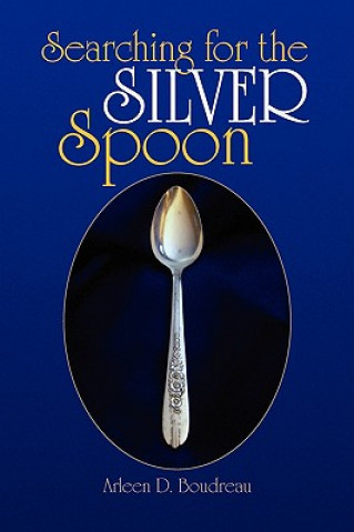 Kniha Searching for the Silver Spoon Arleen D Boudreau