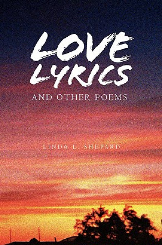 Carte Love Lyrics and Other Poems Linda L Shepard