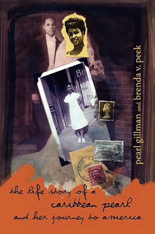 Könyv Life Story of a Caribbean Pearl and Her Journey to America Pearl Gillman and Brenda V Peek