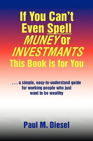 Könyv If You Can't Even Spell Muney or Investmants This Book Is for You Paul M Diesel