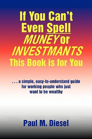 Livre If You Can't Even Spell Muney or Investmants This Book Is for You Paul M Diesel