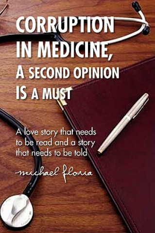 Kniha Corruption in Medicine, a Second Opinion Is a Must Michael Floria