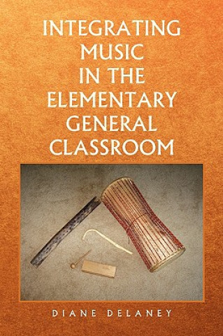 Книга Integrating Music in the Elementary General Classroom Diane Delaney