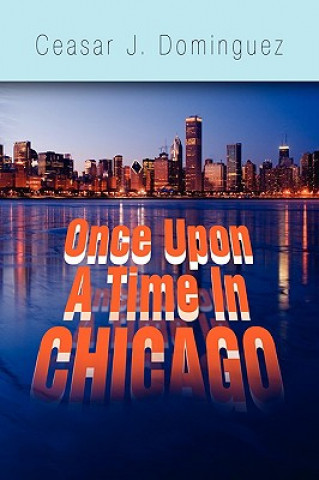 Kniha Once Upon a Time in Chicago Ceasar J Dominguez