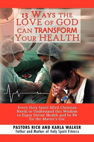 Könyv 13 Ways the Love of God Can Transform Your Health Rich and Karla Walker