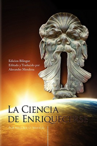 Carte La Ciencia de Enriquecerse (the bilingual edition) Wallace D. Wattles