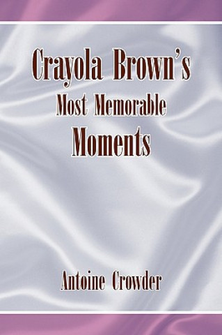 Kniha Crayola Brown's Most Memorable Moments Antoine Crowder