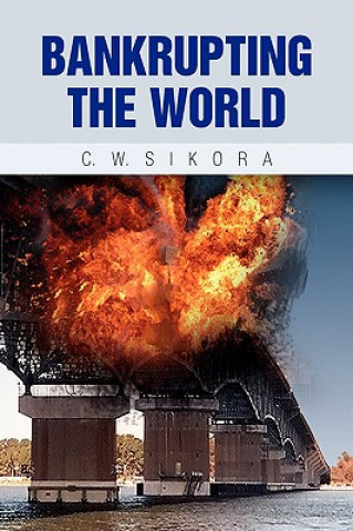 Książka Bankrupting the World C W Sikora