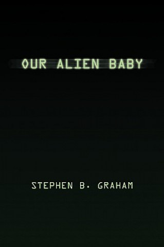 Kniha Our Alien Baby Stephen B Graham
