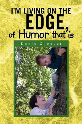 Книга I'm Living on the Edge, of Humor That Is Donis Spencer