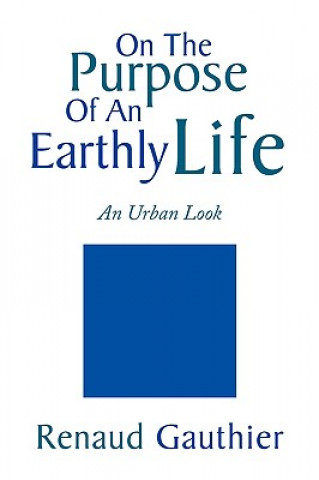 Книга On the Purpose of an Earthly Life Renaud Gauthier