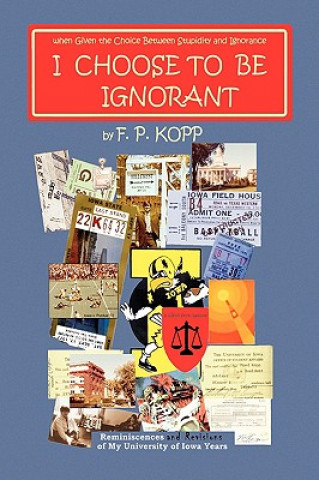 Book I Choose to Be Ignorant F P Kopp