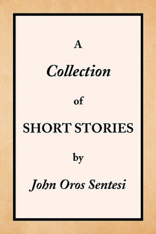 Knjiga Collection of Short Stories John Oros Sentesi