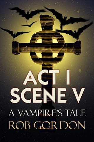 Kniha ACT I Scene V Rob Gordon