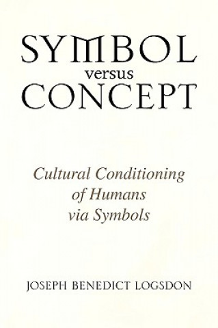Kniha Symbol versus Concept Joseph Benedict Logsdon