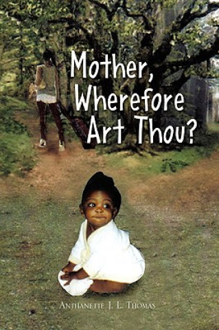 Knjiga Mother, Wherefore Art Thou? Anthanette J L Thomas