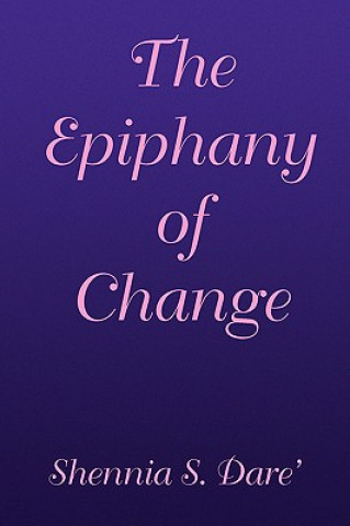 Kniha Epiphany of Change Shennia S Dare'