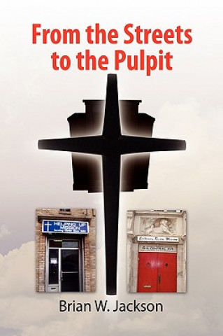 Livre From the Streets to the Pulpit Brian W Jackson