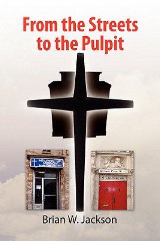 Kniha From the Streets to the Pulpit Brian W Jackson