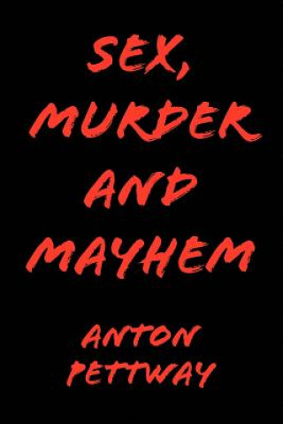Könyv Sex, Murder and Mayhem Anton Pettway