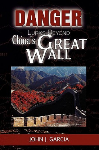 Książka Danger Lurks Beyond China's Great Wall John J Garcia