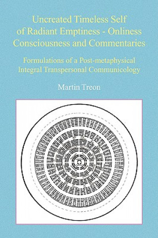 Carte Uncreated Timeless Self of Radiant Emptiness - Onliness Consciousness and Commentaries Martin Treon