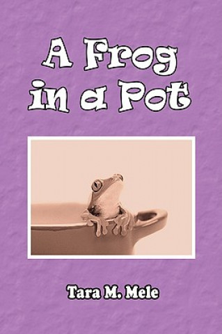 Kniha Frog in a Pot Tara M Mele