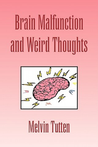 Könyv Brain Malfunction and Weird Thoughts Melvin Tutten
