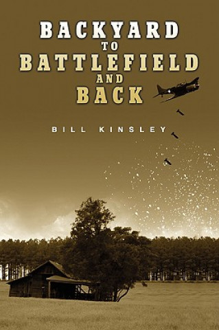 Kniha Backyard to Battlefield and Back Bill Kinsley