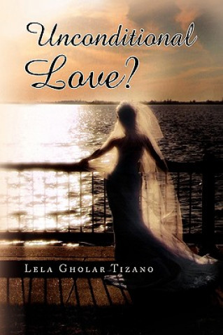 Knjiga Unconditional Love? Lela Gholar Tizano