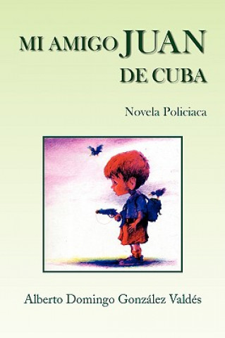 Kniha Mi Amigo Juan de Cuba Alberto Domingo Gonzalez Valdes
