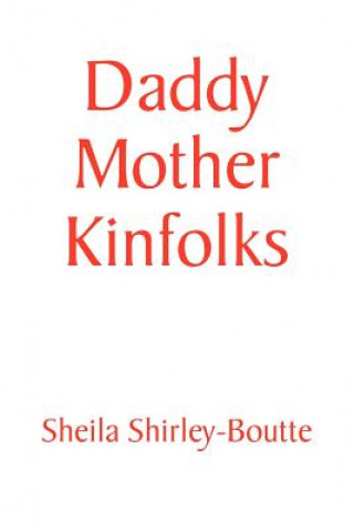 Книга Daddy Mother Kinfolks Sheila Shirley-Boutte