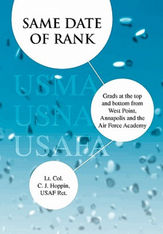 Knjiga Same Date of Rank - Grads at the top and bottom from West Point, Annapolis and the Air Force Academy C J Hoppin