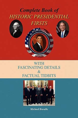 Libro Complete Book of Historic Presidential Firsts Michael Duvalle