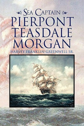 Книга Sea Captain Pierpont Teasdale Morgan Harvey Franklin Sr Greenwell