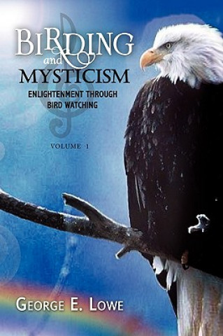 Kniha Birding and Mysticism George E Lowe
