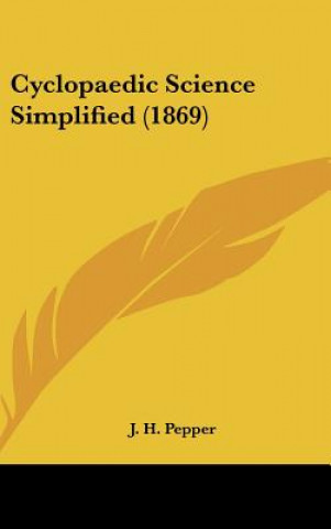 Kniha Cyclopaedic Science Simplified (1869) J. H. Pepper