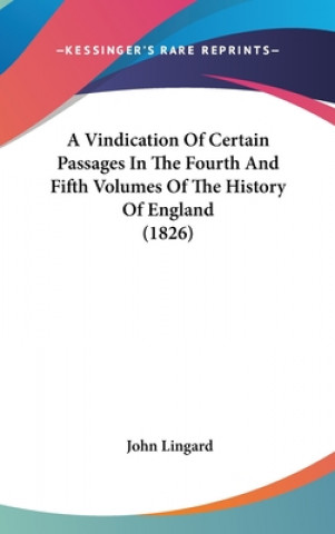 Carte A Vindication Of Certain Passages In The Fourth And Fifth Volumes Of The History Of England (1826) John Lingard