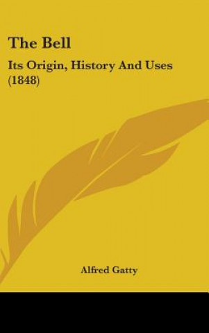 Carte The Bell: Its Origin, History And Uses (1848) Alfred Gatty
