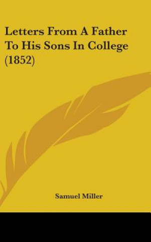 Knjiga Letters From A Father To His Sons In College (1852) Samuel Miller