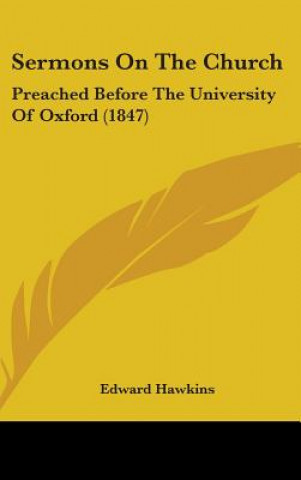 Carte Sermons On The Church: Preached Before The University Of Oxford (1847) Edward Hawkins