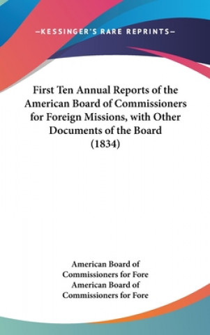 Könyv First Ten Annual Reports Of The American Board Of Commissioners For Foreign Missions, With Other Documents Of The Board (1834) American Board Of Commissioners For Fore