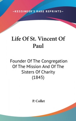 Knjiga Life Of St. Vincent Of Paul: Founder Of The Congregation Of The Mission And Of The Sisters Of Charity (1845) P. Collet