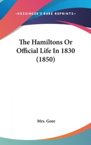 Książka The Hamiltons Or Official Life In 1830 (1850) Mrs. Gore