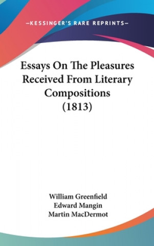 Книга Essays On The Pleasures Received From Literary Compositions (1813) Martin MacDermot