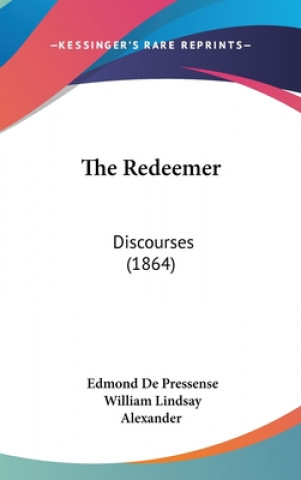 Kniha The Redeemer: Discourses (1864) Edmond De Pressense