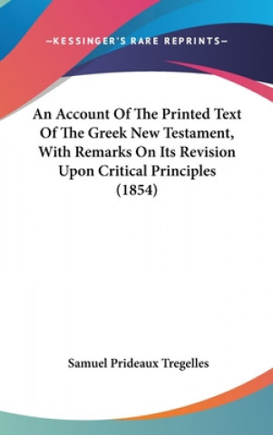 Carte An Account Of The Printed Text Of The Greek New Testament, With Remarks On Its Revision Upon Critical Principles (1854) Samuel Prideaux Tregelles
