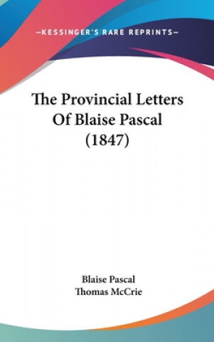 Kniha Provincial Letters Of Blaise Pascal (1847) Pascal Blaise